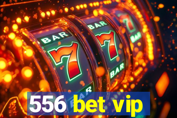 556 bet vip